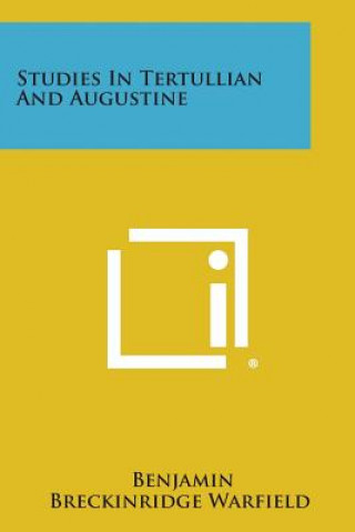 Knjiga Studies in Tertullian and Augustine Benjamin Breckinridge Warfield