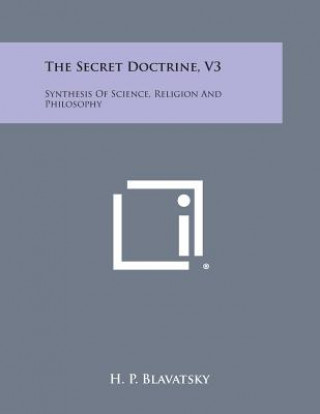 Könyv The Secret Doctrine, V3: Synthesis of Science, Religion and Philosophy H P Blavatsky