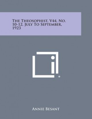 Kniha The Theosophist, V44, No. 10-12, July to September, 1923 Annie Wood Besant