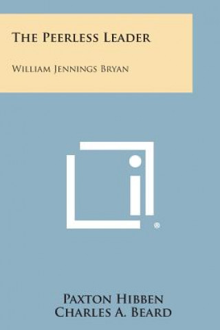 Carte The Peerless Leader: William Jennings Bryan Paxton Hibben