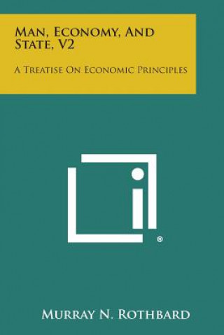 Könyv Man, Economy, and State, V2: A Treatise on Economic Principles Murray N Rothbard