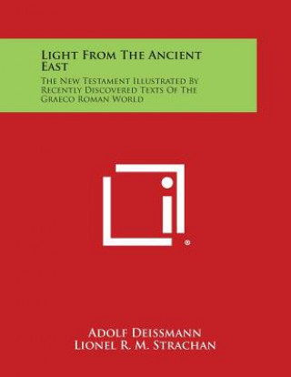 Książka Light from the Ancient East: The New Testament Illustrated by Recently Discovered Texts of the Graeco Roman World Adolf Deissmann