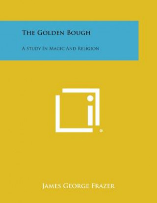 Kniha The Golden Bough: A Study in Magic and Religion James George Frazer