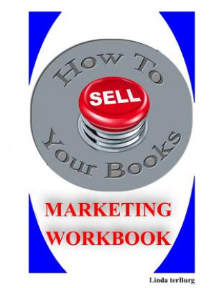 Carte How to Sell Your Books Marketing Workbook Linda Terburg