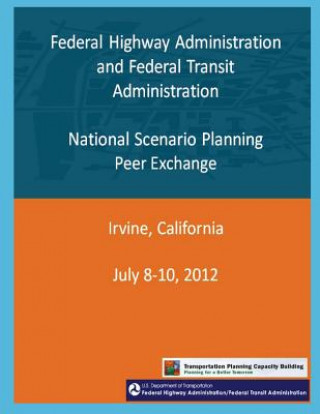 Книга Federal Highway Administration and Federal Transit Administration: National Scenario Planning Peer Exchange Federal Highway Administration