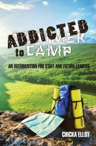 Könyv Addicted To Camp: An Intervention for Staff and Future Leaders Chicka Elloy