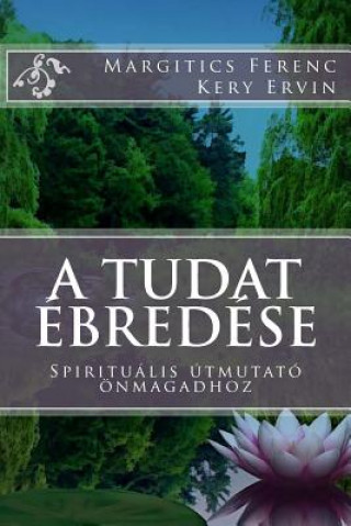 Book A Tudat Ébredése: Spirituális Útmutató Önmagadhoz Ervin Kery