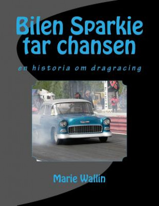 Book Bilen Sparkie tar chansen: En historia om dragracing Marie Wallin