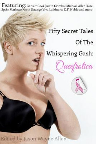 Carte 50 Secret Tales of the Whispering Gash: A Queefrotica Jason Wayne Allen