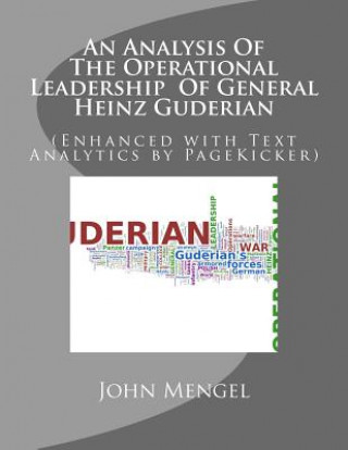 Könyv An Analysis Of The Operational Leadership Of General Heinz Guderian: (Enhanced with Text Analytics by PageKicker) John Mengel