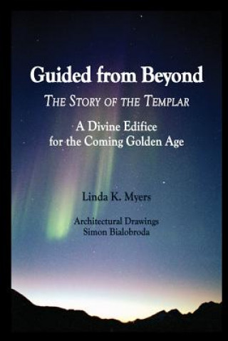 Libro Guided from Beyond: The Story Of The Templar, A Divine Edifice for the Coming Golden Age Linda K Myers