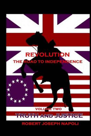 Kniha Revolution The Road to Independence Volume Two: Volume Two: Truth and Justice Robert Joseph Napoli