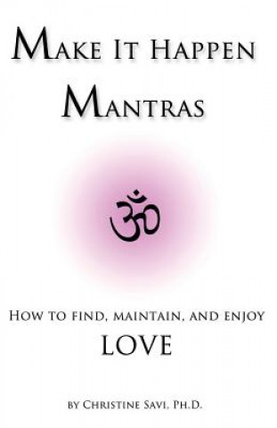 Buch Make It Happen Mantras: How to Find, Maintain, and Enjoy Love Christine Savi Phd