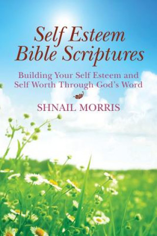 Książka Self Esteem Bible Scriptures: Building Your Self Esteem and Self Worth Through Gods Word Shnail Morris