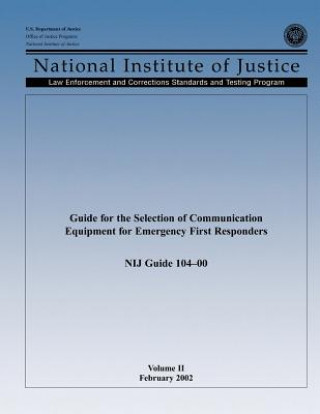 Könyv Guide for the Selection of Communication Equipment for Emergency First Responders (Volume II) U S Department Of Justice