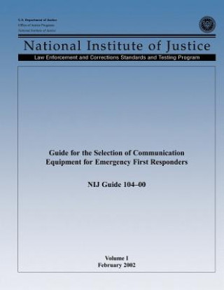 Könyv Guide for the Selection of Communication Equipment for Emergency First Responders (Volume I) U S Department Of Justice