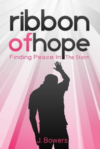 Książka Ribbon of Hope: Finding Peace In The Storm J  Bowers