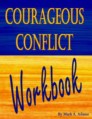 Kniha Courageous Conflict Workbook Mark A Adams