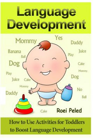 Kniha How to Use Activities for Toddlers to Boost Language Development: Toddler Development Roei Peled