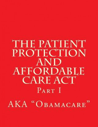 Carte The Patient Protection and Affordable Care Act: Part I Wounded Warrior Publications