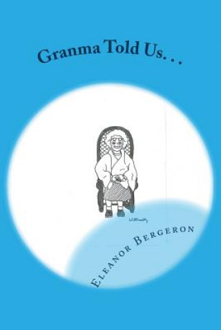 Livre Granma Told Us. . .: -- Eleanor W Bergeron