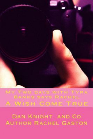 Livre My Two days with Tyra Banks says Rachel: A Wish Come True Sen Dan Edward Knight Sr