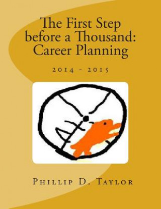 Livre The First Step before a Thousand: Career Planning 2014-2015 Phillip D Taylor MS Ed