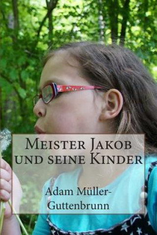 Kniha Meister Jakob und seine Kinder Adam Muller-Guttenbrunn