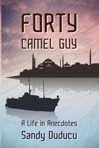 Könyv Forty Camel Guy: A Life in Anecdotes Sandy Duducu