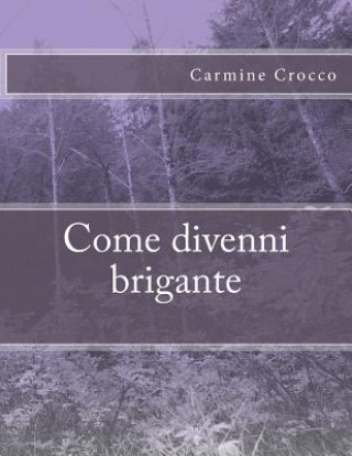 Kniha Come divenni brigante Carmine Crocco