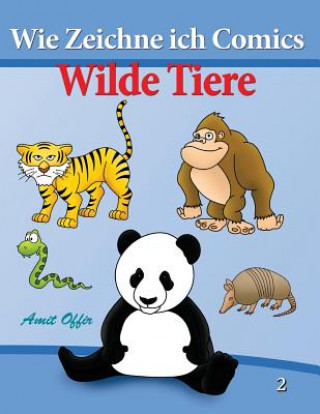 Könyv Wie Zeichne ich Comics - Wilde Tiere: Zeichnen für Anfänger Bücher Amit Offir