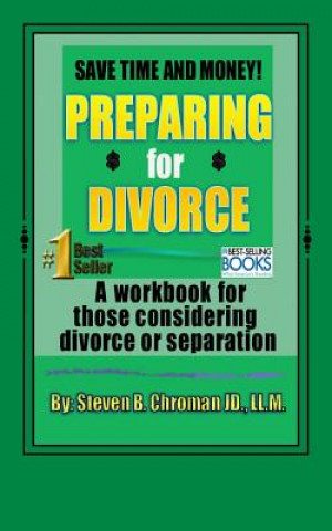 Carte Save Time and Money Preparing For Divorce: Workbook for those considering separation or divorce MR Steven B Chroman P C