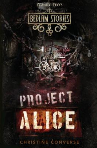 Książka Bedlam Stories: Project Alice Christine Converse