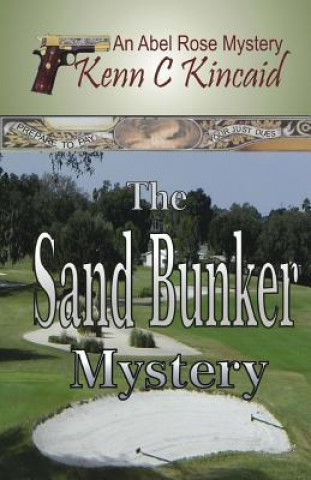 Kniha Sand Bunker Mystery: Abel Rose Mystery Series Kenn C Kincaid