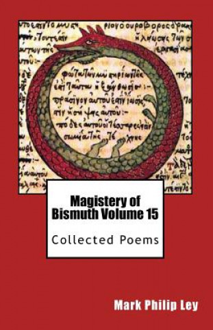 Βιβλίο Magistery of Bismuth Volume Fifteen: Collected Poems Mark Philip Ley