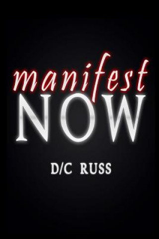 Carte Manifest NOW: A Process for Identifying and Reversing Limiting Beliefs D/ C Russ