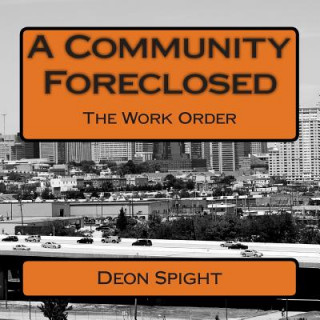 Book A Community Foreclosed: The Work Order Deon Spight
