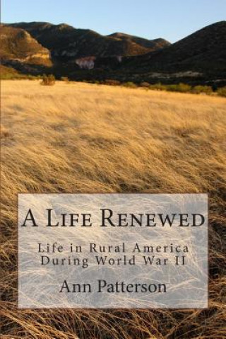 Könyv A Life Renewed: Life in Rural America During World War II MS Ann Patterson