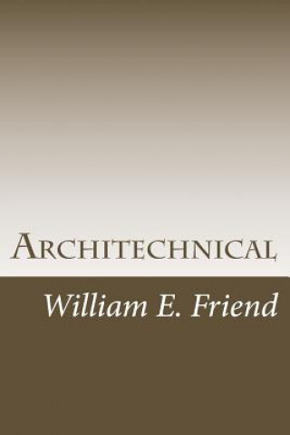 Könyv Architechnical: Being an Architect is not just Design!! William E Friend