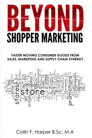 Libro Beyond Shopper Marketing: Faster Moving Consumer Goods from Sales, Marketing and Supply Chain Zynergy MR Colin F Harper