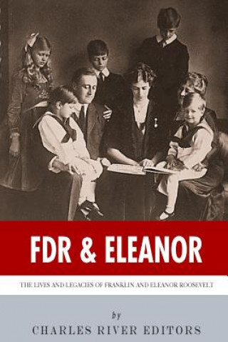 Kniha FDR & Eleanor: The Lives and Legacies of Franklin and Eleanor Roosevelt Charles River Editors