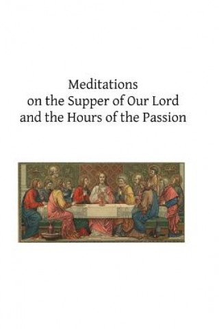 Kniha Meditations on the Supper of Our Lord and the Hours of the Passion Cardinal John Ventura