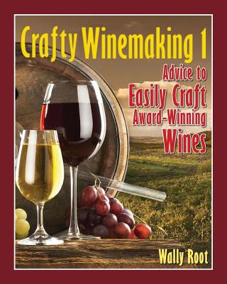 Carte Crafty Winemaking 1: Advice to Easily Craft Award-Winning Wines Wally Root