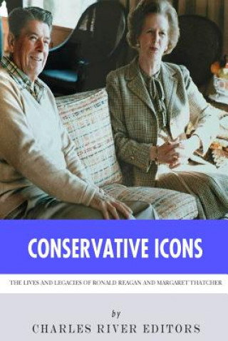 Buch Conservative Icons: The Lives and Legacies of Ronald Reagan and Margaret Thatcher Charles River Editors