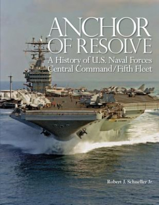 Carte Anchor of Resolve: A History of U.S. Naval Forces Central Command/Fifth Fleet Department Of the Navy