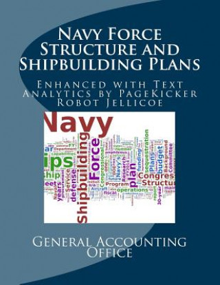 Kniha Navy Force Structure and Shipbuilding Plans: Enhanced with Text Analysis by PageKicker Robot Jellicoe AI General Accounting Office