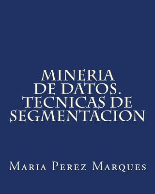 Carte Mineria de Datos. Tecnicas de Segmentacion Maria Perez Marques