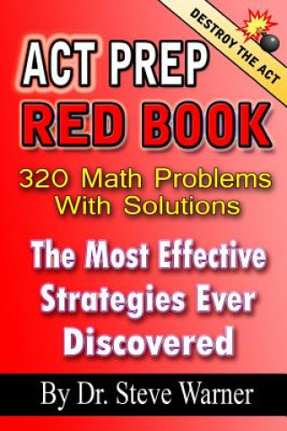 Kniha ACT Prep Red Book - 320 Math Problems with Solutions: The Most Effective Strategies Ever Discovered Dr Steve Warner