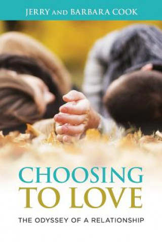 Book Choosing to Love: The Odyssey of a Relationship Jerry Cook