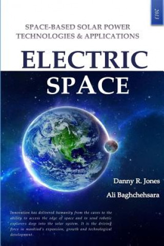 Kniha Electric Space: Space-based Solar Power Technologies & Applications Danny Royce Jones Sr